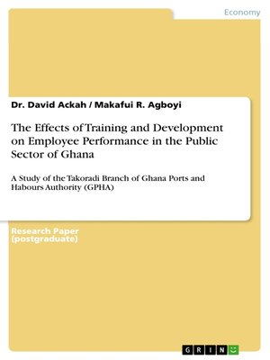 cover image of The Effects of Training and Development on Employee Performance in the Public Sector of Ghana
